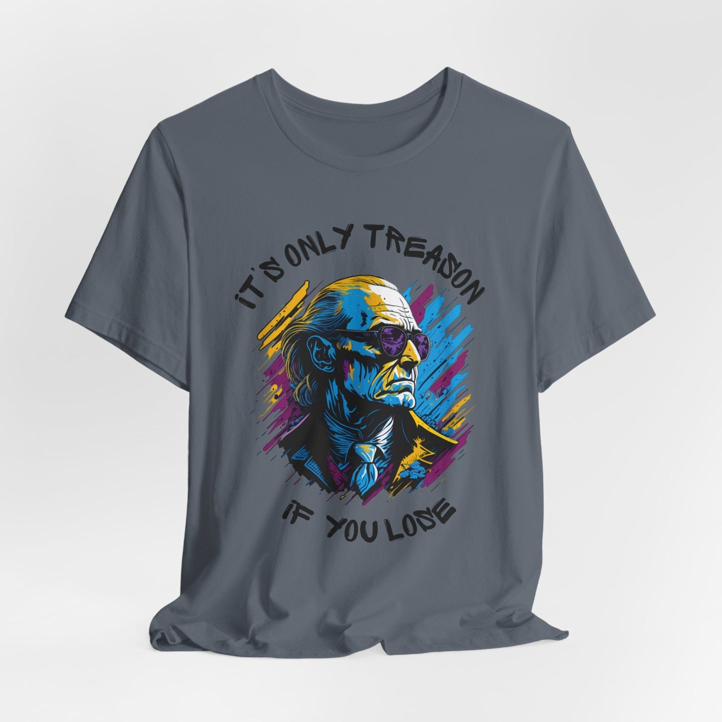 It's Only Treason If You Lose T-Shirt