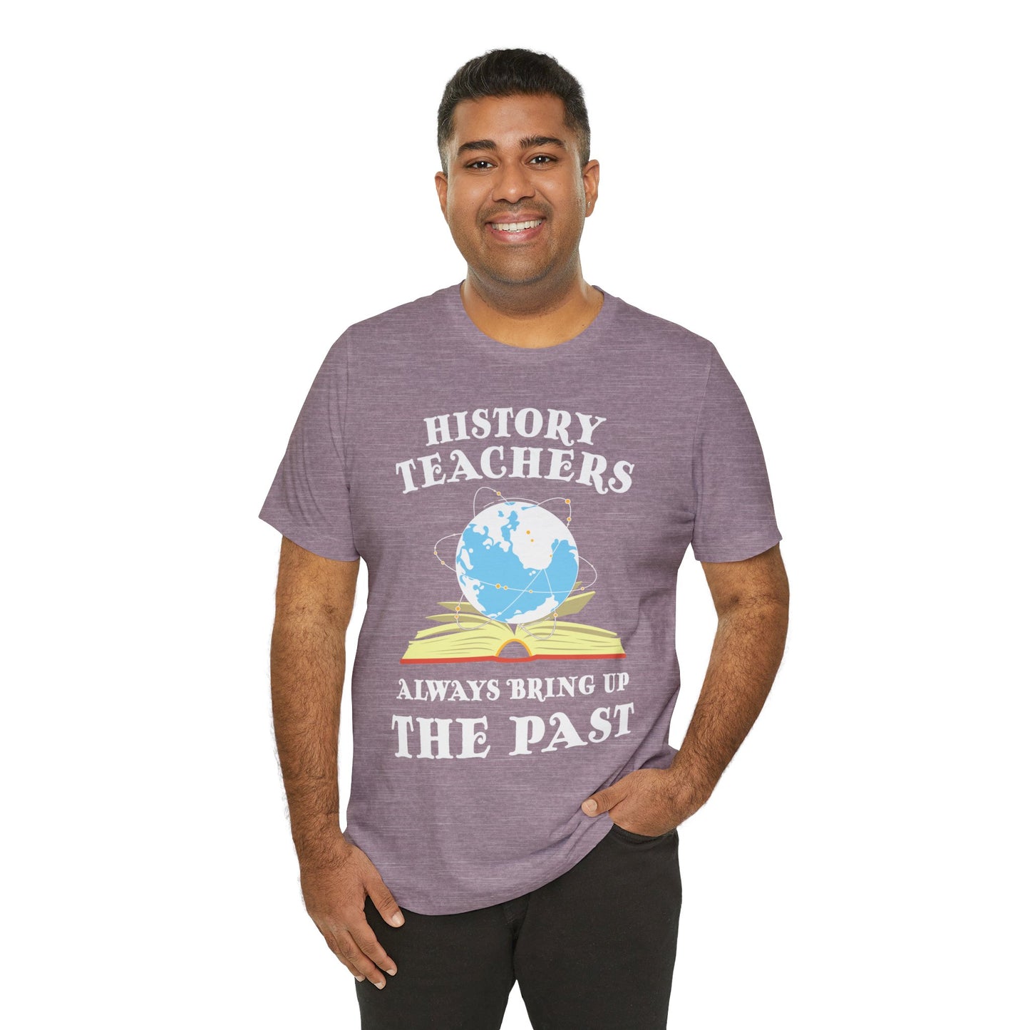 History Teachers Always Bring Up The Past T-Shirt