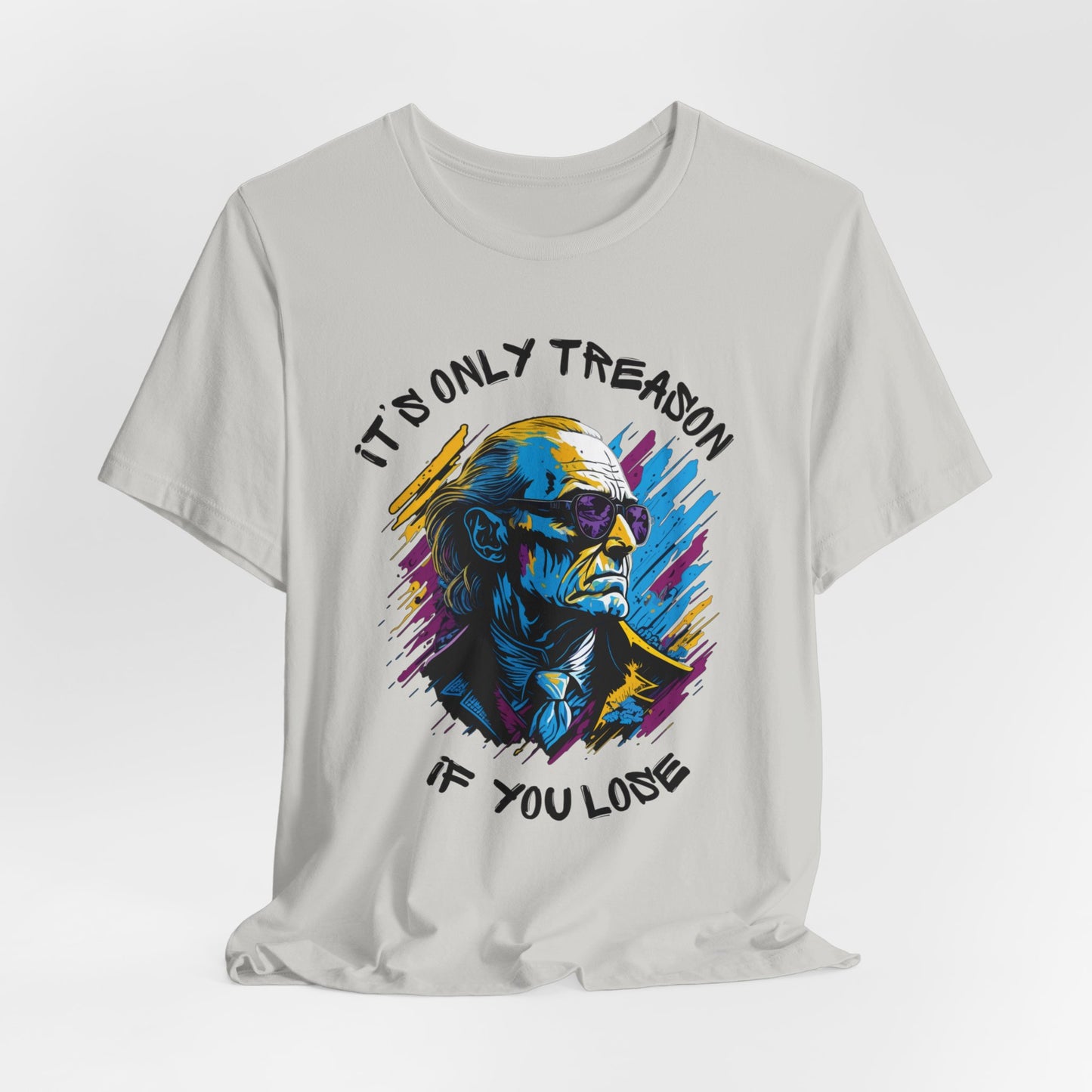 It's Only Treason If You Lose T-Shirt