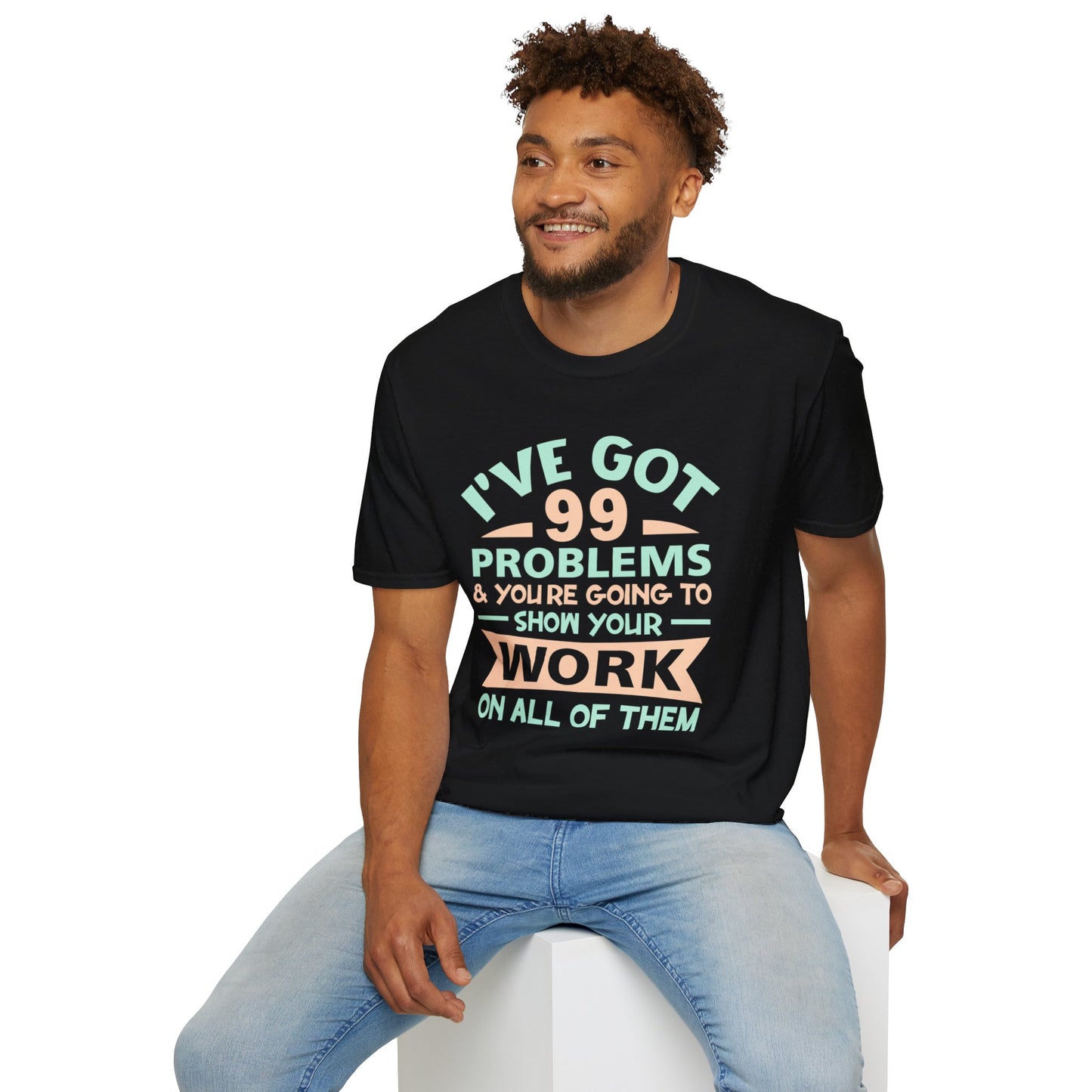 I've Got 99 Problems T-Shirt