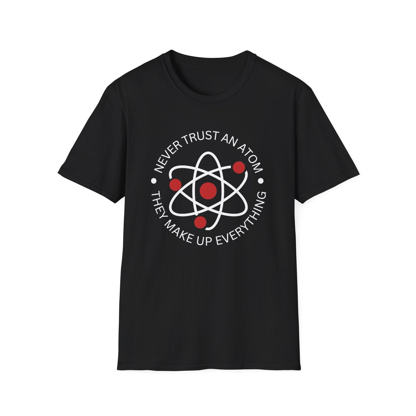 Never Trust An Atom T-Shirt