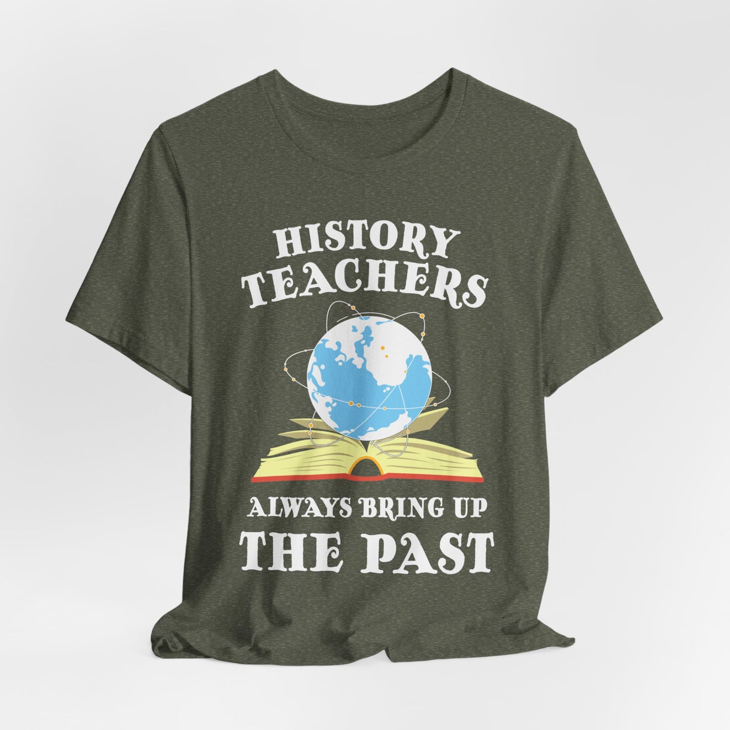 History Teachers Always Bring Up The Past T-Shirt