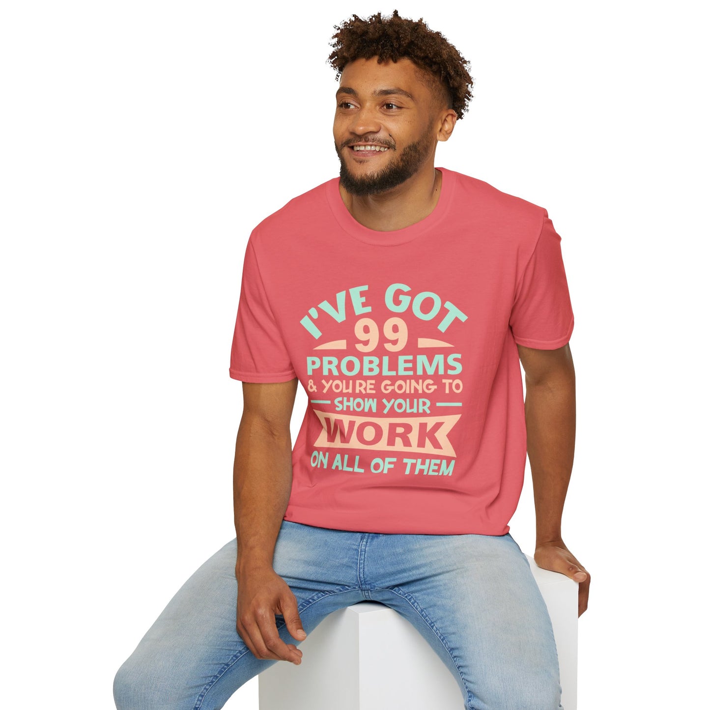 I've Got 99 Problems T-Shirt