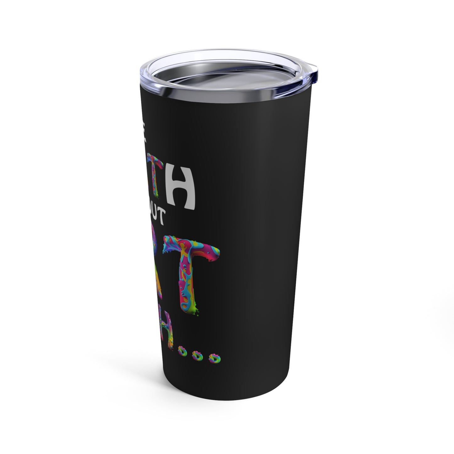 The Earth Without Art Tumbler 20oz