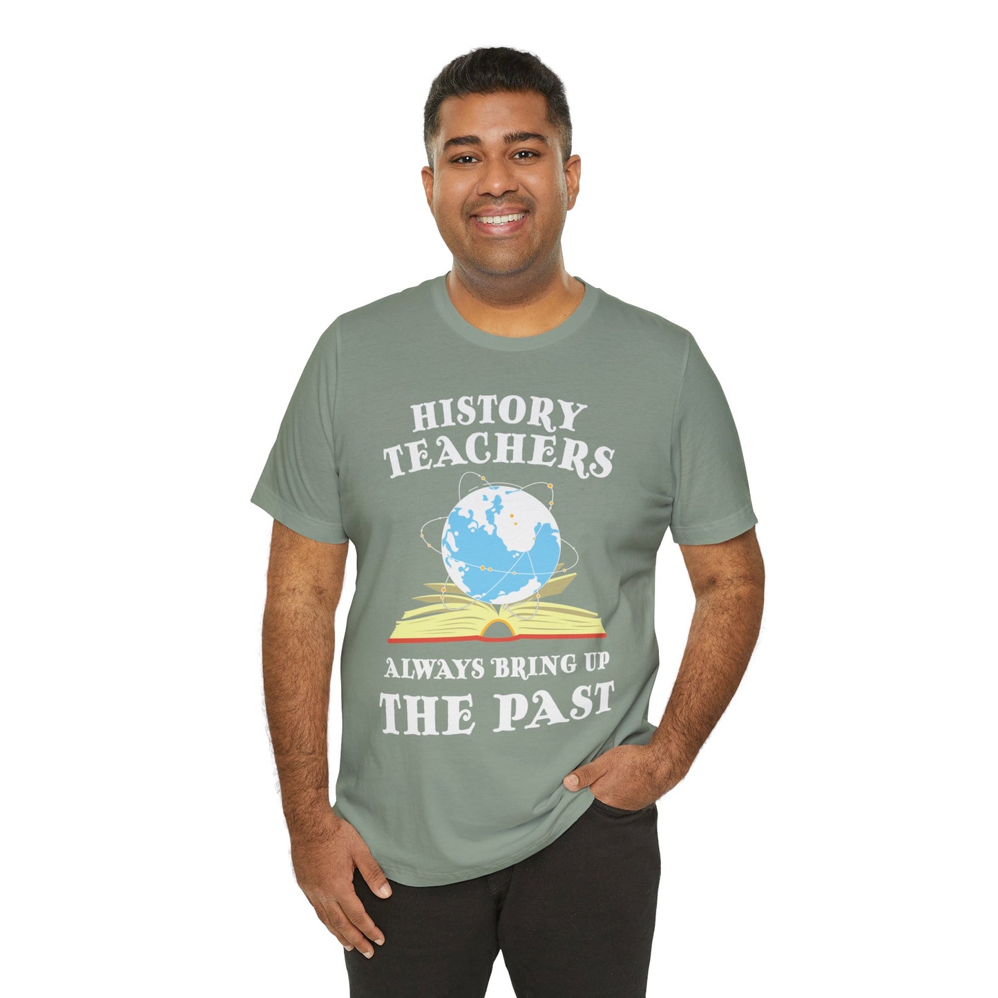 History Teachers Always Bring Up The Past T-Shirt