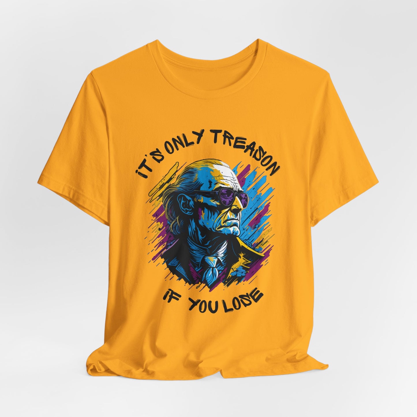 It's Only Treason If You Lose T-Shirt