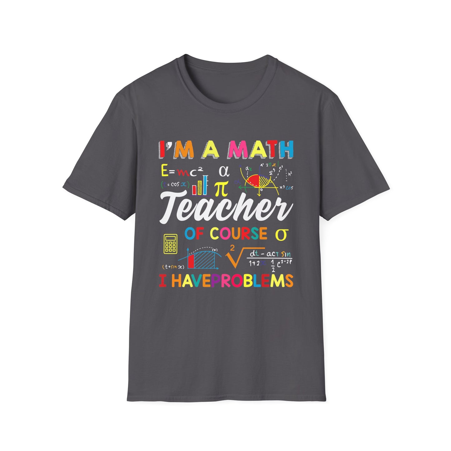 I'm A Math Teacher Colorful T-Shirt