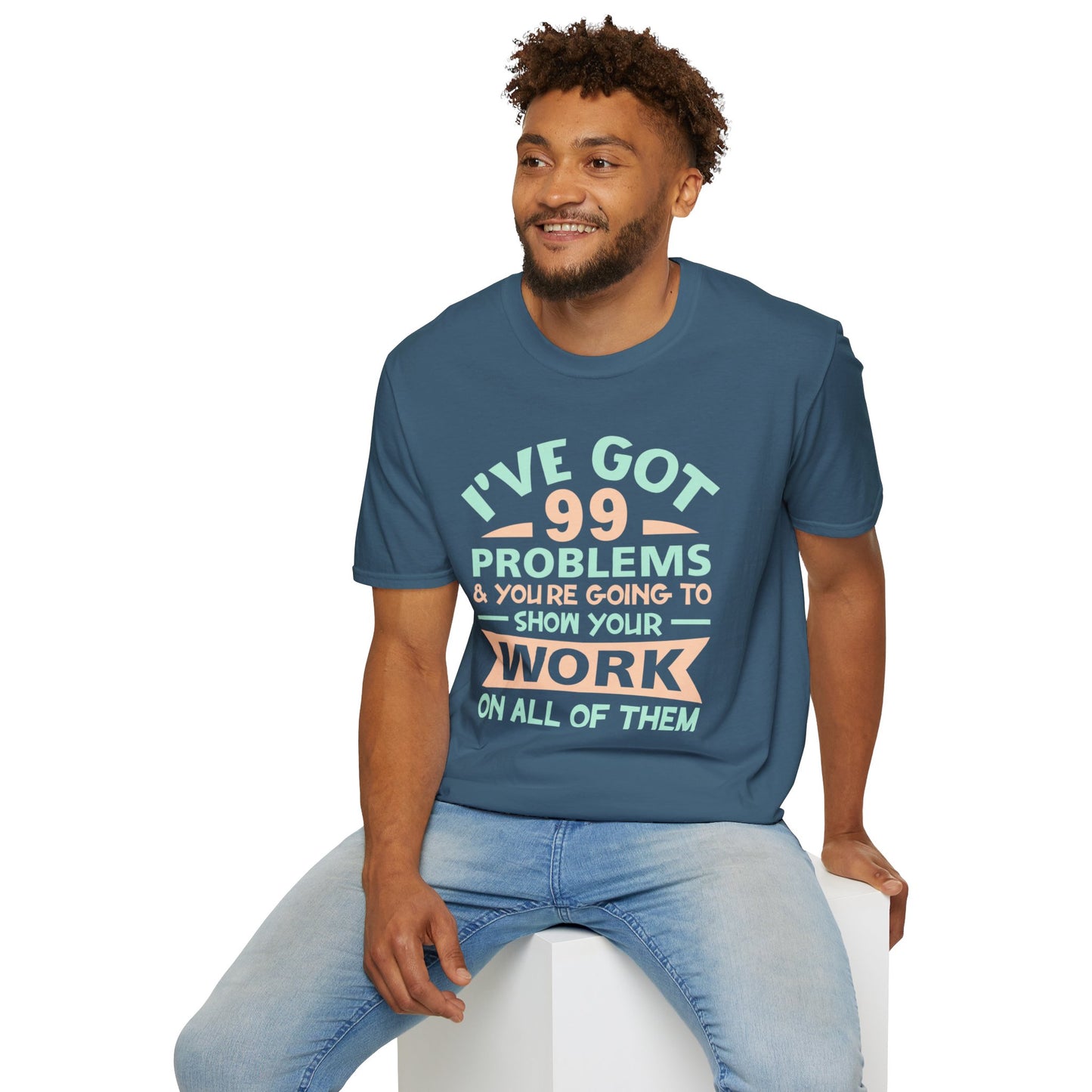 I've Got 99 Problems T-Shirt