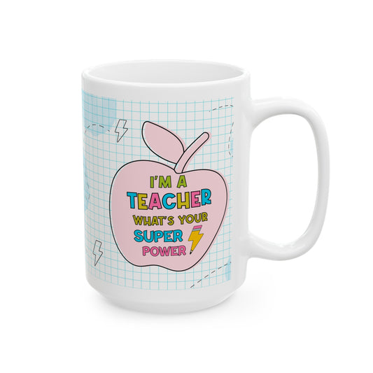 I'm a Teacher What's Your Superpower Ceramic Mug, (11oz, 15oz)