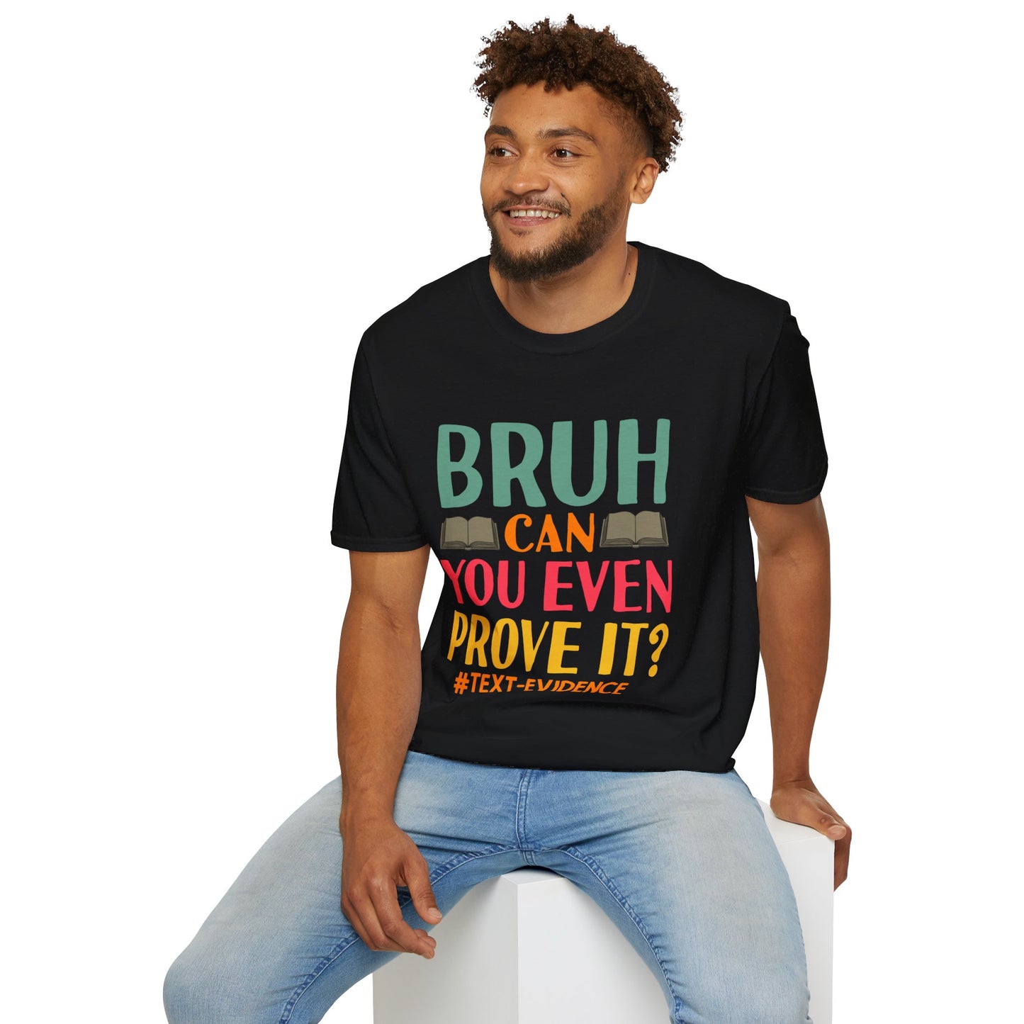 Bruh Can You Even Prove It T-Shirt