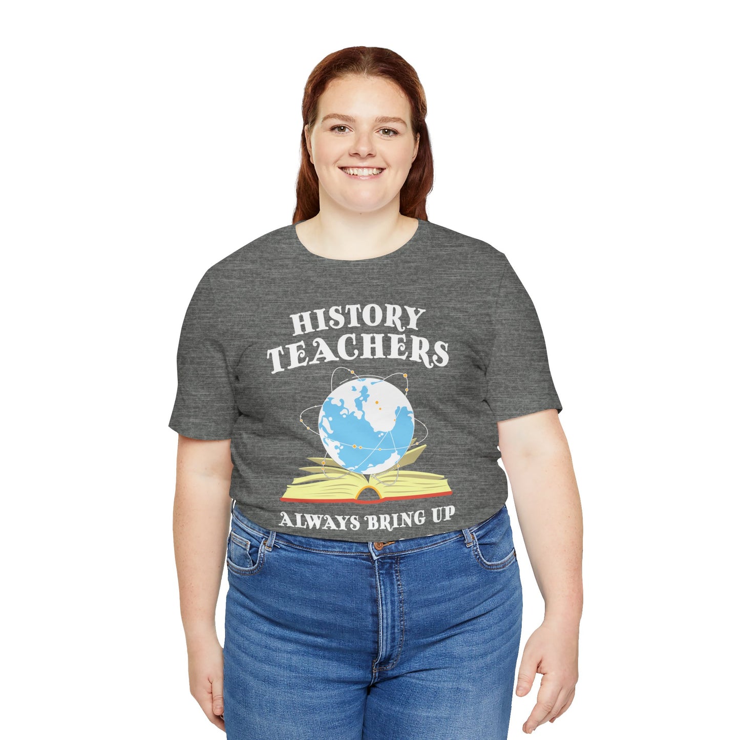 History Teachers Always Bring Up The Past T-Shirt