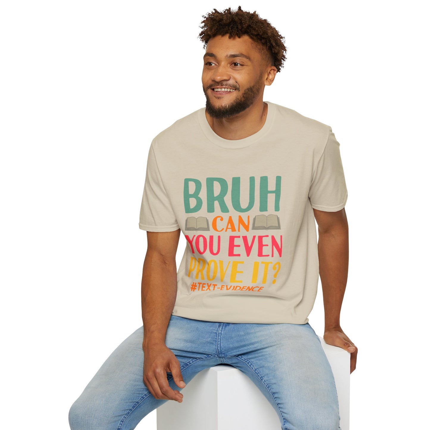 Bruh Can You Even Prove It T-Shirt