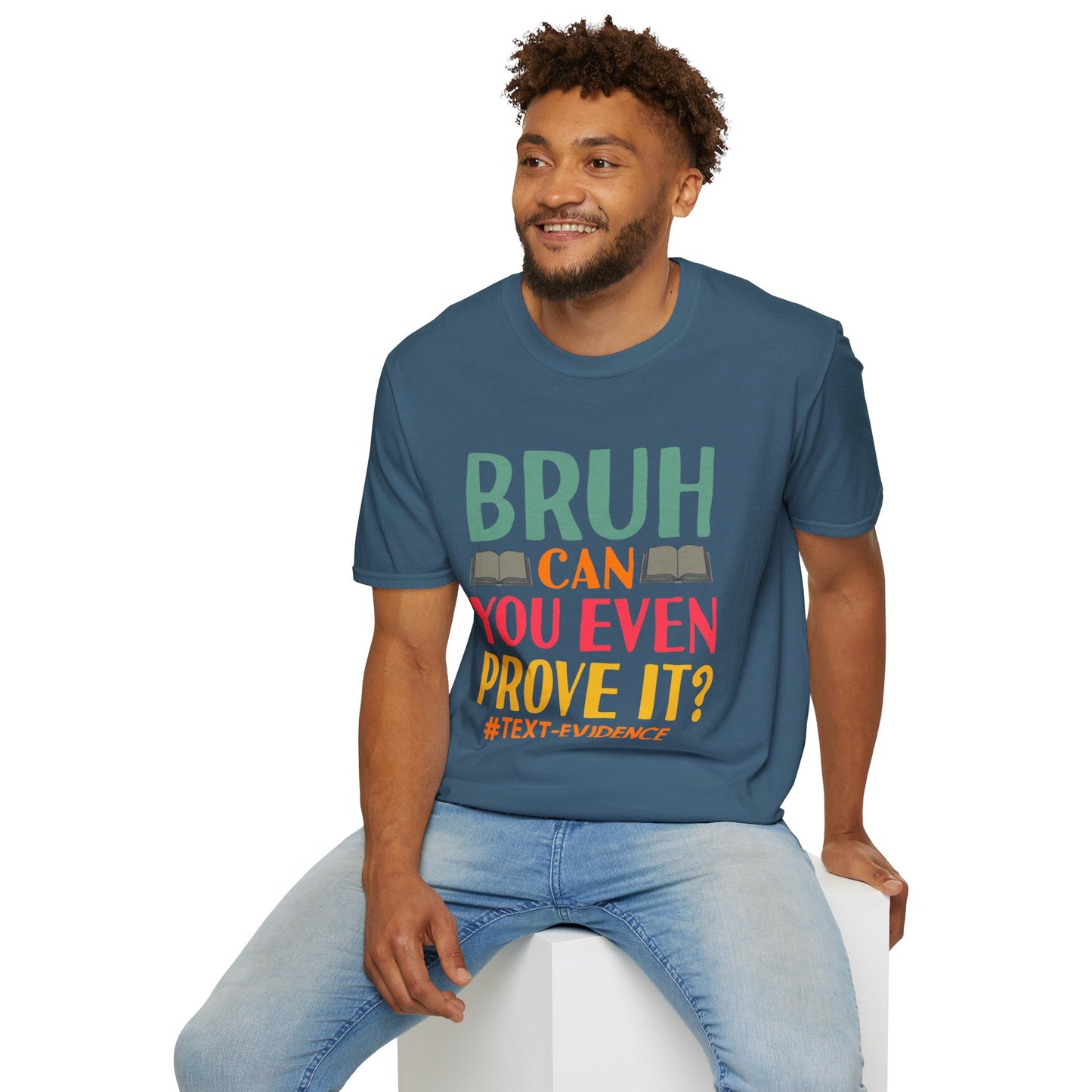 Bruh Can You Even Prove It T-Shirt