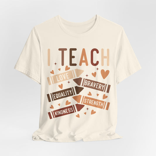 I Teach Equality Kindness Love T-Shirt