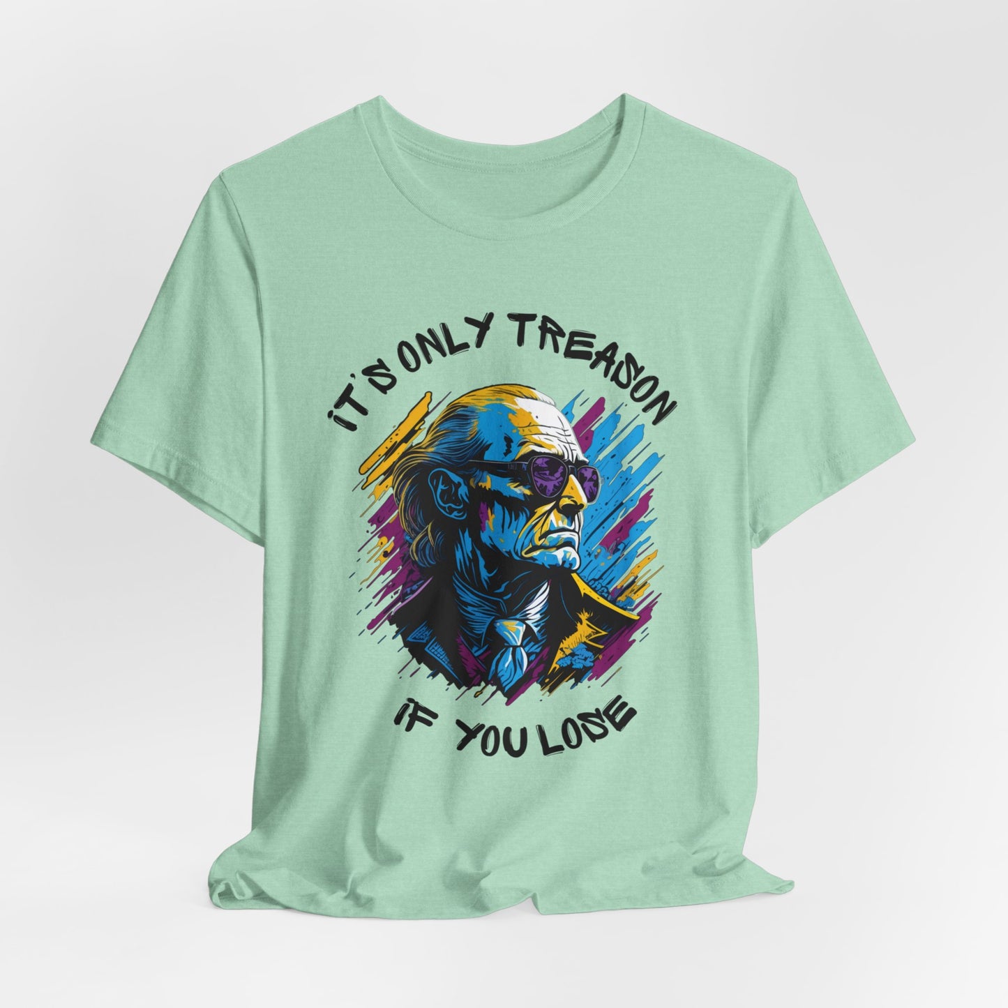 It's Only Treason If You Lose T-Shirt