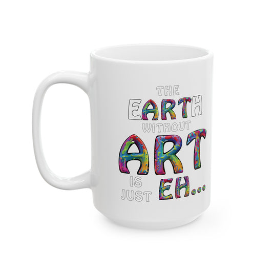 The Earth Without Art Ceramic Mug, (11oz, 15oz)