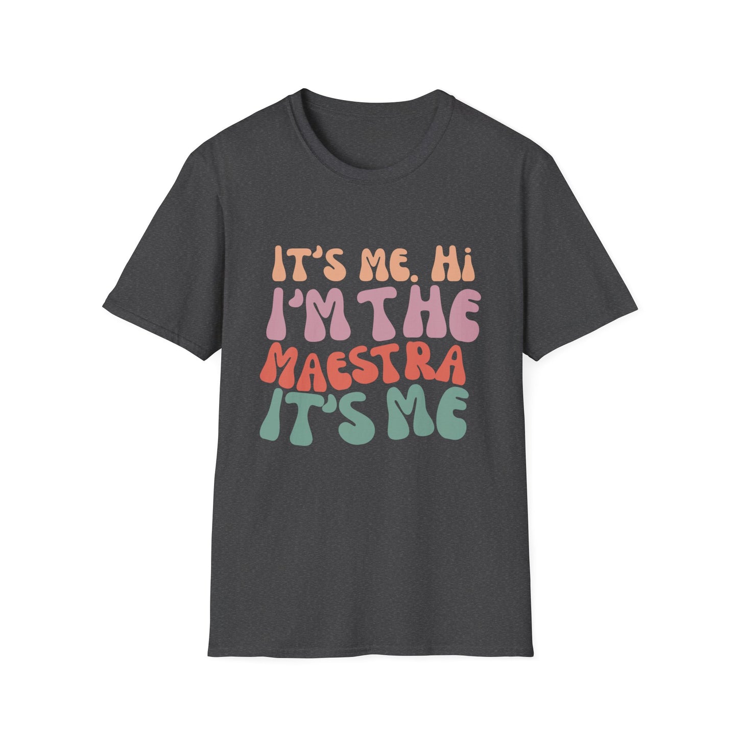 It's Me I'm the Maestra T-Shirt