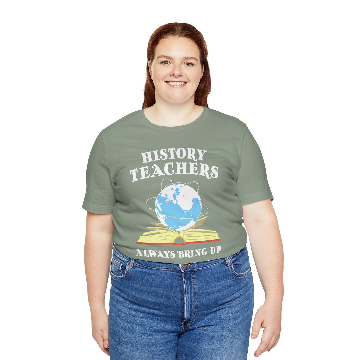 History Teachers Always Bring Up The Past T-Shirt